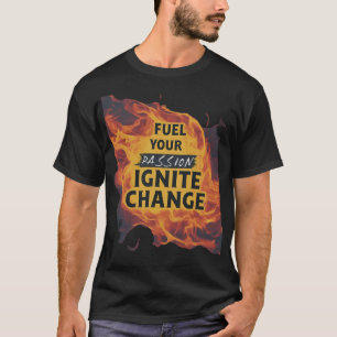 Camiseta Combustível Sua Paixão, Ignite Mudança: Empoderand