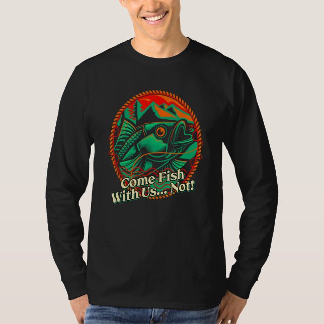 Camiseta Come Fish With Us Not Fishing Sarcastic Fisherman  (Frente)