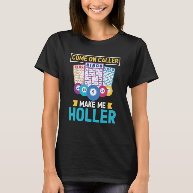 Camiseta Come On Caller Make Me Holler Bingo Game Bingo Pla (Frente)