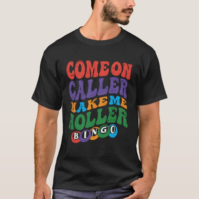 Camiseta Come On Caller Make Me Holler Bingo  Player  Bingo (Frente)