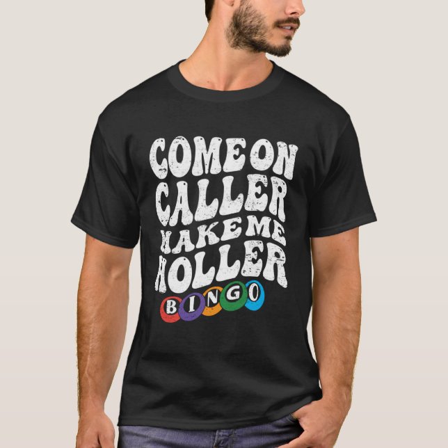 Camiseta Come On Caller Make Me Holler Bingo  Player  Bingo (Frente)