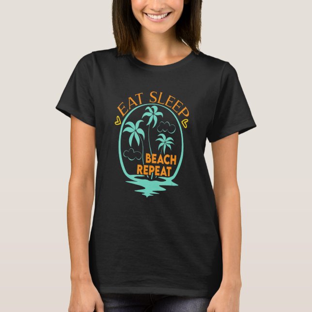 Camiseta Come Sleep Beach Repeat-Divertido Summertime Vacay (Frente)