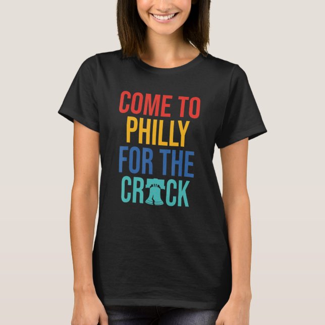 Camiseta Come To Philly For The Crack (Frente)