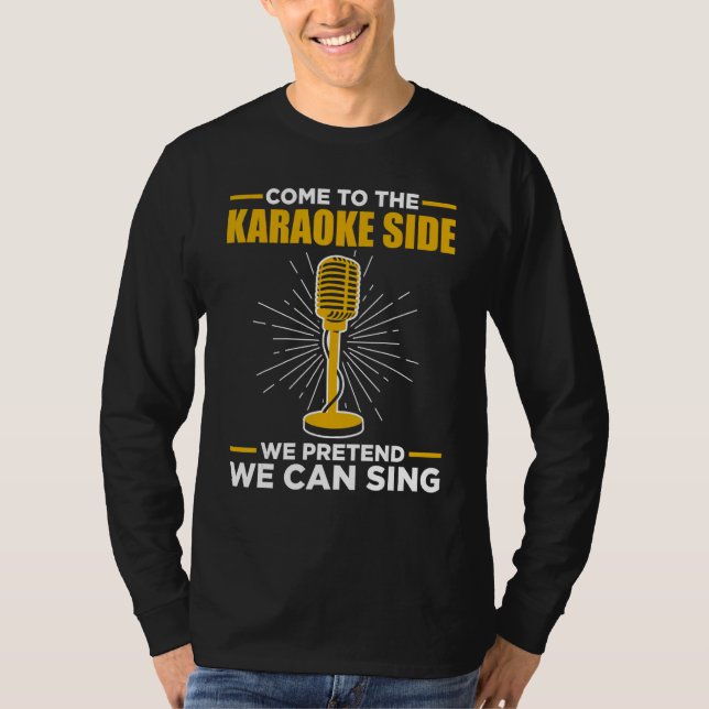 Camiseta Come To The Karaoke Side We Pretend We Can Sing  S (Frente)