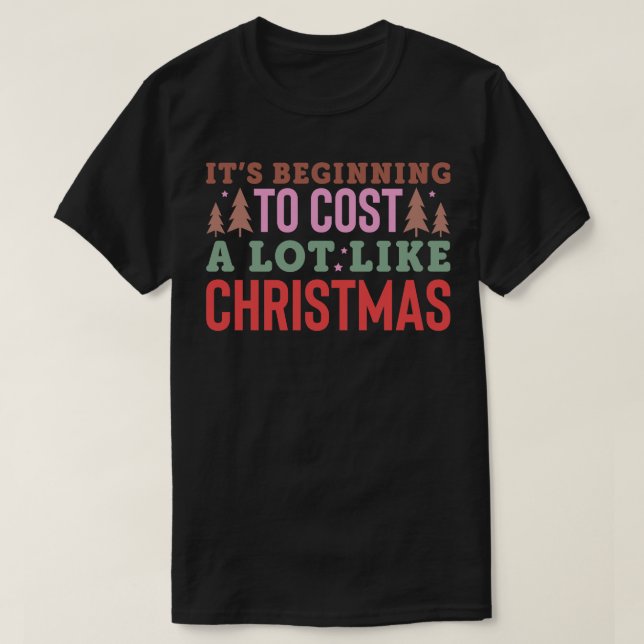 Camiseta Começa A Custar Muito Como O Natal (Frente do Design)