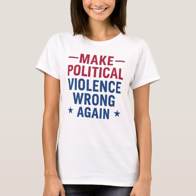 Camiseta Começar a violência política novamente a errar (Frente)