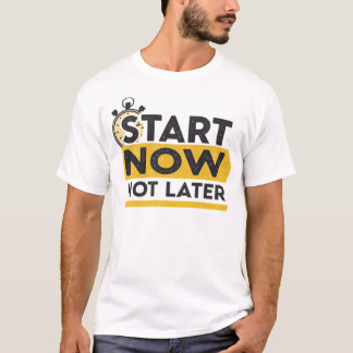 Camiseta Comece agora, não mais tarde