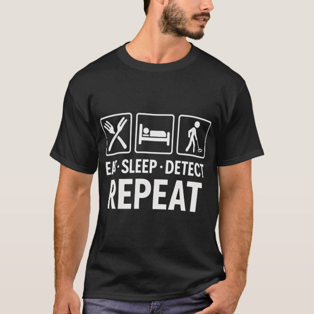 Camiseta Comer Dormir Detectar Repetir Diversão Detector de (Frente)