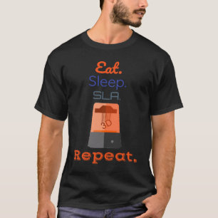 Camiseta Comer Dormir Imprimir SLA Repetir Impressão Resina