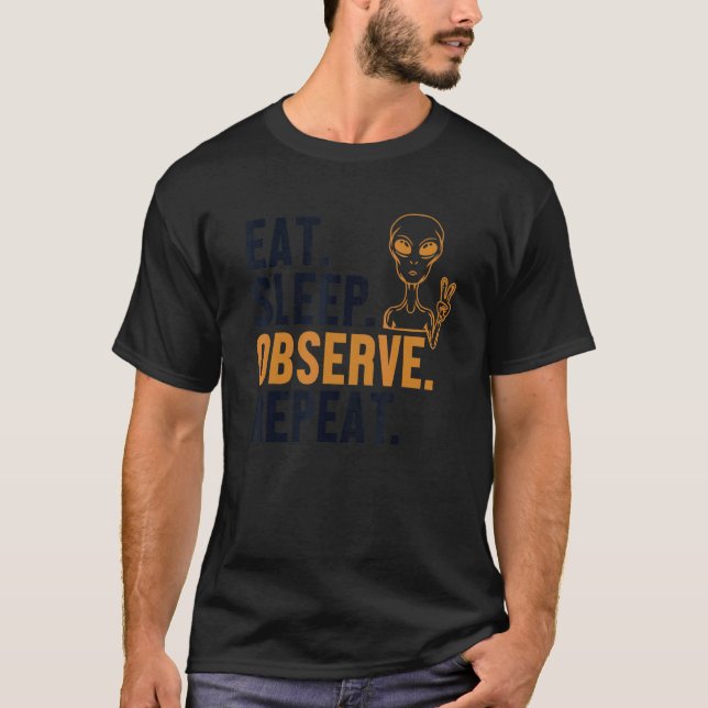 Camiseta Comer Dormir Observar Repetir Alien Ufo Conspiraçã (Frente)