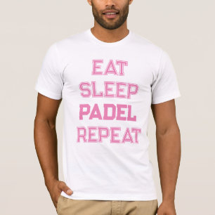 Camiseta comer dormir padel repetir padel player para ela