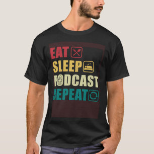 Camiseta Comer Dormir Podcast Repetir Podcaster Podcasting