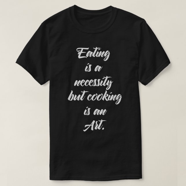 Camiseta Comer é uma necessidade, mas cozinhar é Comida de  (Frente do Design)