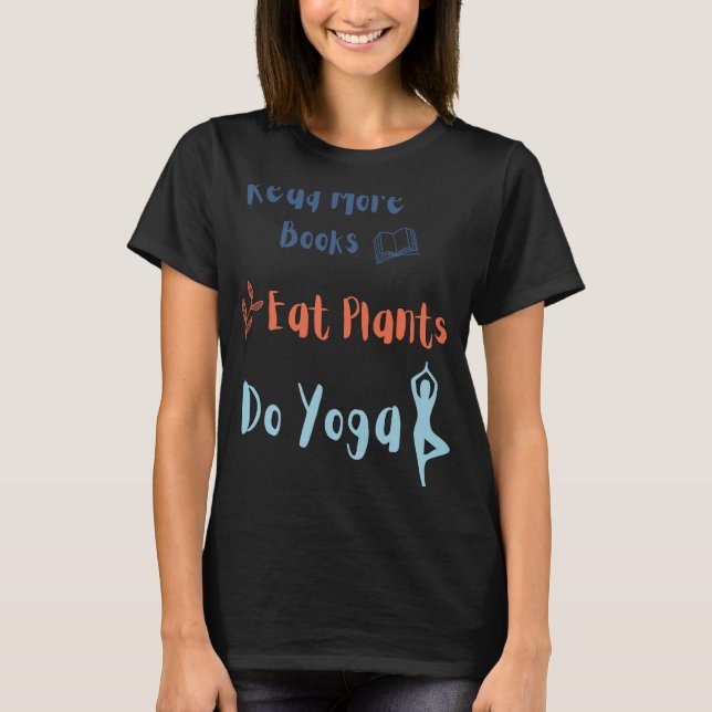 Camiseta Comer Plantas Faz Yoga Ler Mais Livros (Frente)