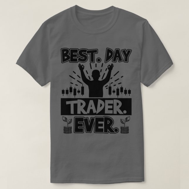 Camiseta Comerciante no Melhor Dia Alguma Existência Forex  (Frente do Design)