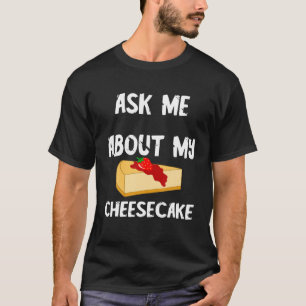 Camiseta Comida De Bolo De Queijo Doce Pergunte-Me Sobre O 