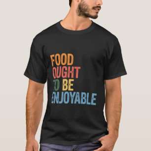 Camiseta Comida Deveria Ser Apreciável Foodie Comer Prazer