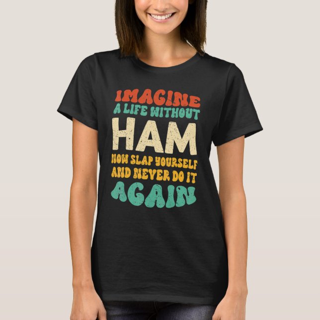 Camiseta Comida Ham Citação Para Ham (Frente)