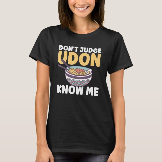 Camiseta Comida japonesa Não julgue Udon me conheça (Frente)