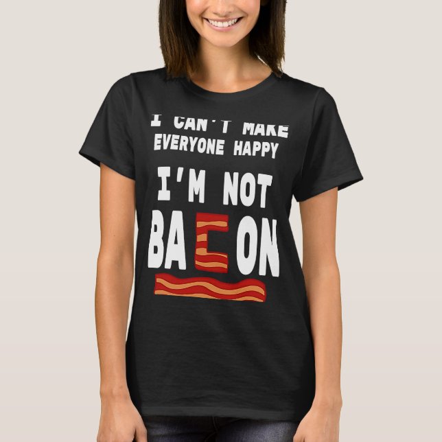 Camiseta Comida Pun Eu não sou Bacon Eu não posso fazer tod (Frente)