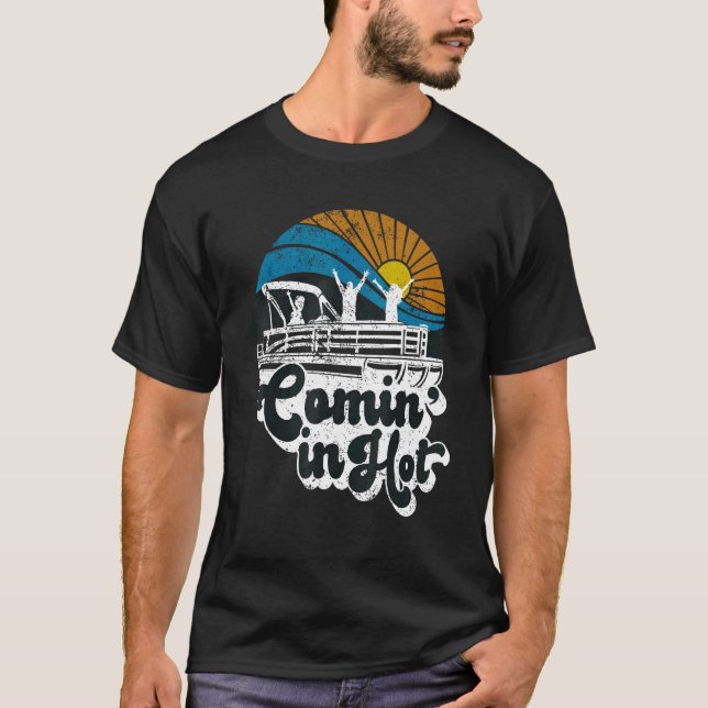 Camiseta Comin In Hot Pontoon Barco Lake Pontooning (Frente)