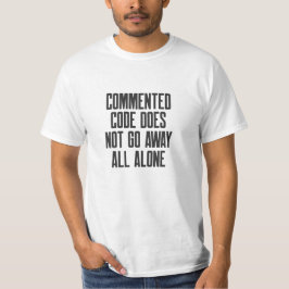 Camiseta Commented Code Does Not Go Away All Alone