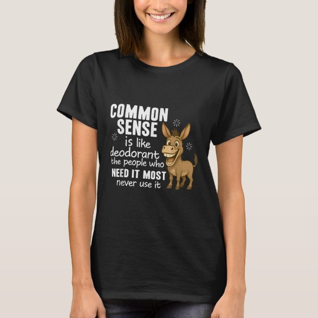 Camiseta Common Sense Is Like Deodorant The People Who Need (Frente)