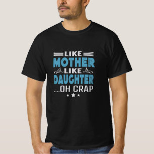 Camiseta Como A Mãe Como A Filha, oh merda