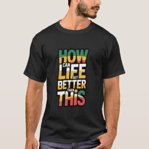 Camiseta Como a Vida Pode Ficar Melhor do que Isso Guyana V