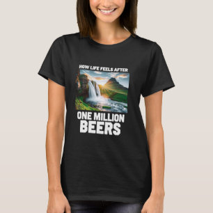 Camiseta Como a Vida se Sente Depois de Um Milhão de Cervej