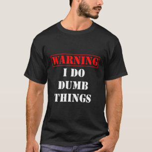 Camiseta Como Aviso Cômico Eu Faço Coisas Idiotas