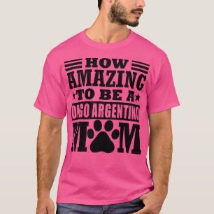 Camiseta Como É Incrível Ser Um Dogo Argentino Mãe Cute Dog