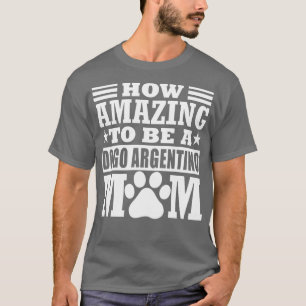 Camiseta Como É Incrível Ser Um Dogo Argentino Mamãe Engraç