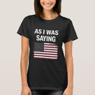 Camiseta Como Eu Estava Dizendo Engraçado Político Trump 20