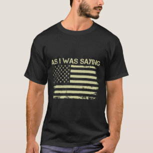 Camiseta Como eu estava dizendo Piada Política Trump 2024 E