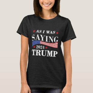Camiseta Como eu estava dizendo Trump 2024 Presidente Eleiç