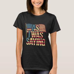Camiseta Como eu estava dizendo - Trump Mega 2024 Épica Ban