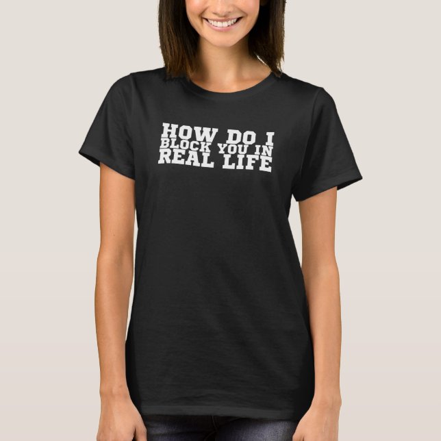 Camiseta Como Eu O Bloqueio Na Vida Real (Frente)