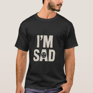 Camiseta Como eu sou o Sad Meme, estou triste por não estar