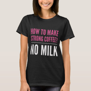 Camiseta Como fazer café forte sem leite