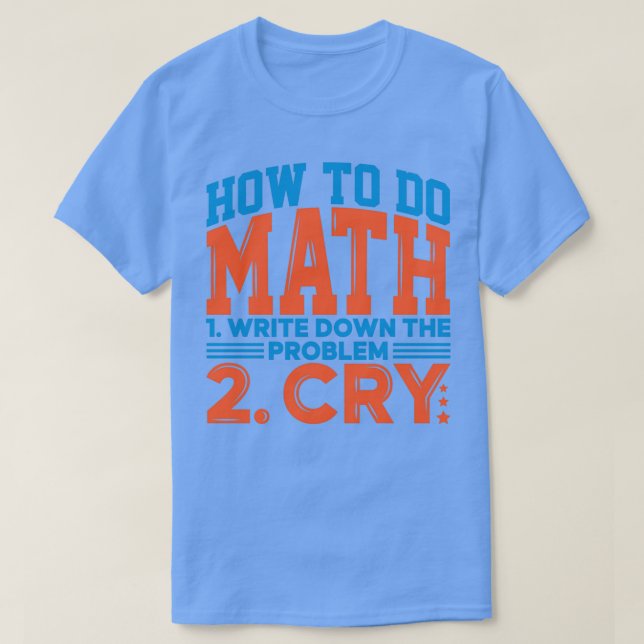 Camiseta Como fazer matemática 1 Anote o problema 2 Cry fun (Frente do Design)