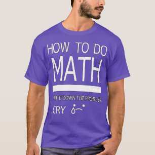 Camiseta Como Fazer Matemática Escrever O Problema Chorar P