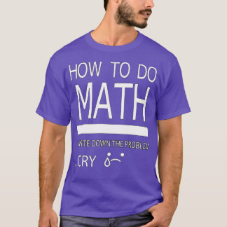 Camiseta Como Fazer Matemática Escrever O Problema Chorar P