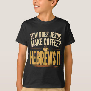 Camiseta Como Jesus Faz Café Hebreus É Engraçado
