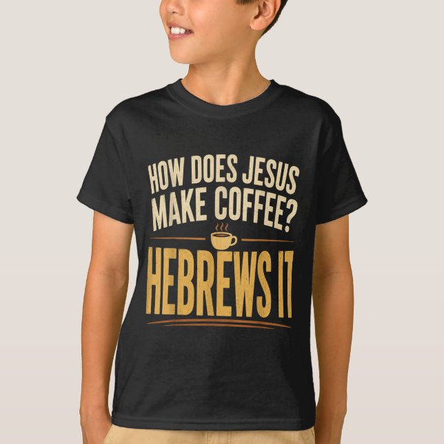 Camiseta Como Jesus Faz Café Hebreus É Engraçado (Frente)