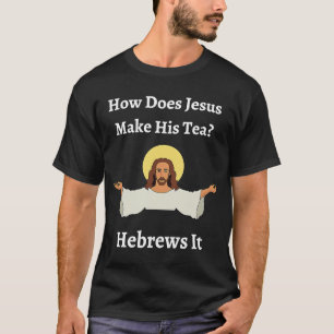Camiseta Como Jesus Torna Seu Chá Judeu?