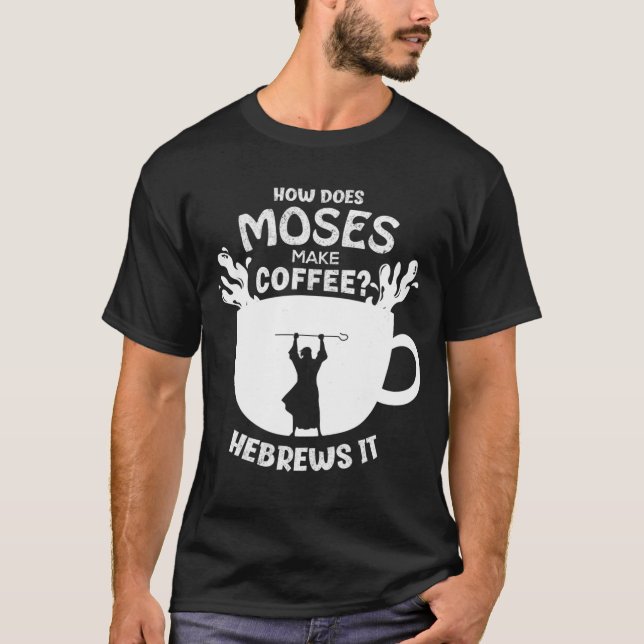 Camiseta Como Moisés Faz Café Hebraico Ser Cristão Hu (Frente)