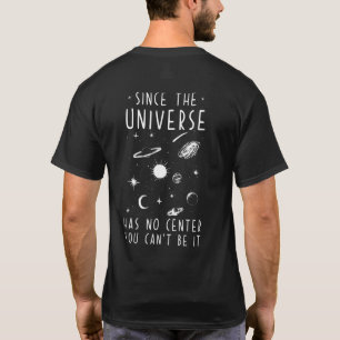 Camiseta Como O Universo Não Tem Centro, Você Não Pode Esta