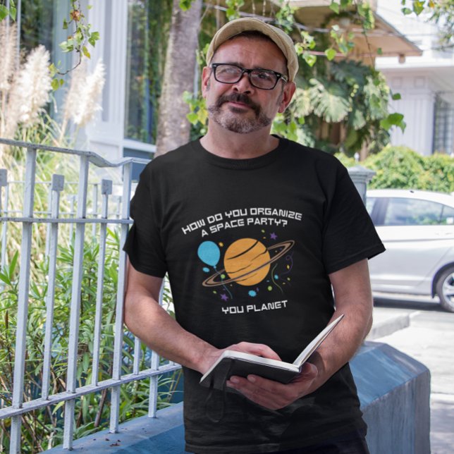 Camiseta Como Organizar Uma Festa Espacial? Você Planeta. (how do you organize a space party? you planet)