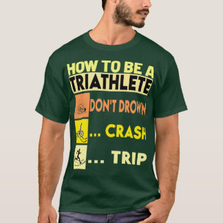 Camiseta Como ser um triatleta Donx27t afogado Trip Ov